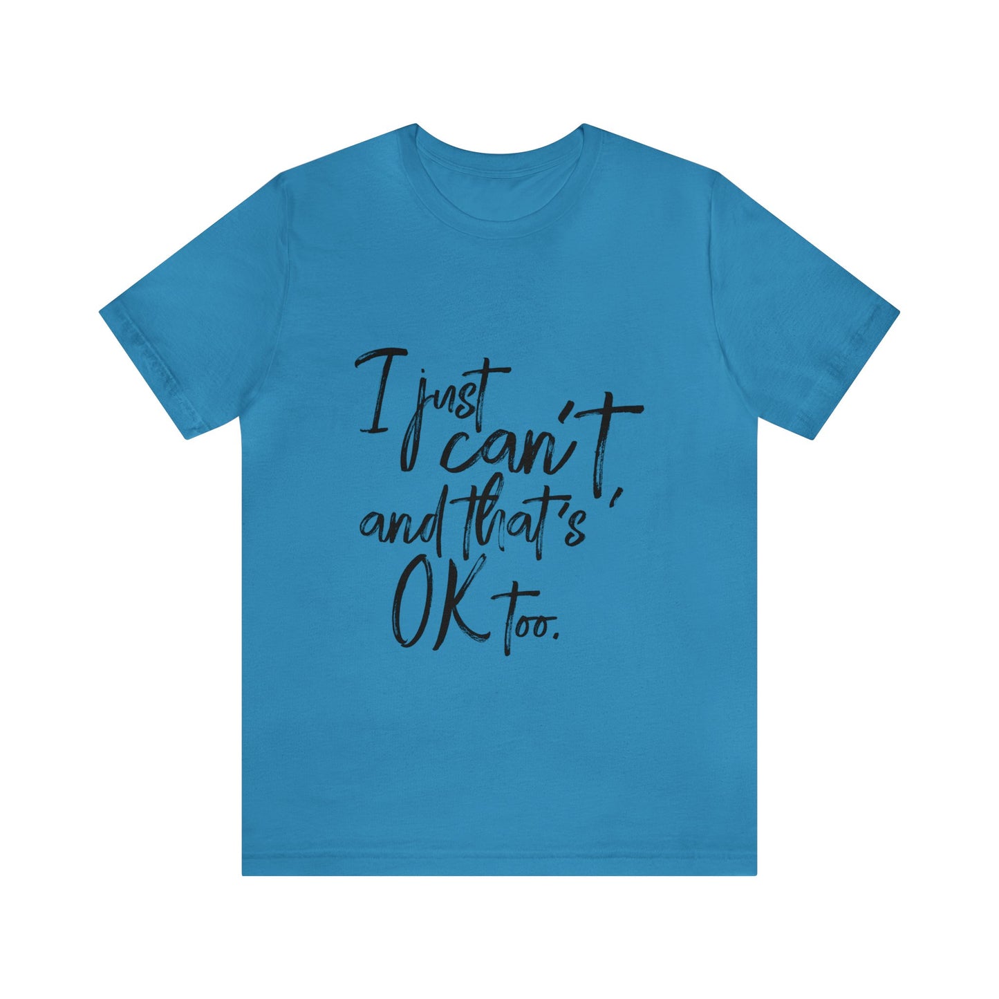 I Just Can't Short Sleeve T-Shirt (Unisex)