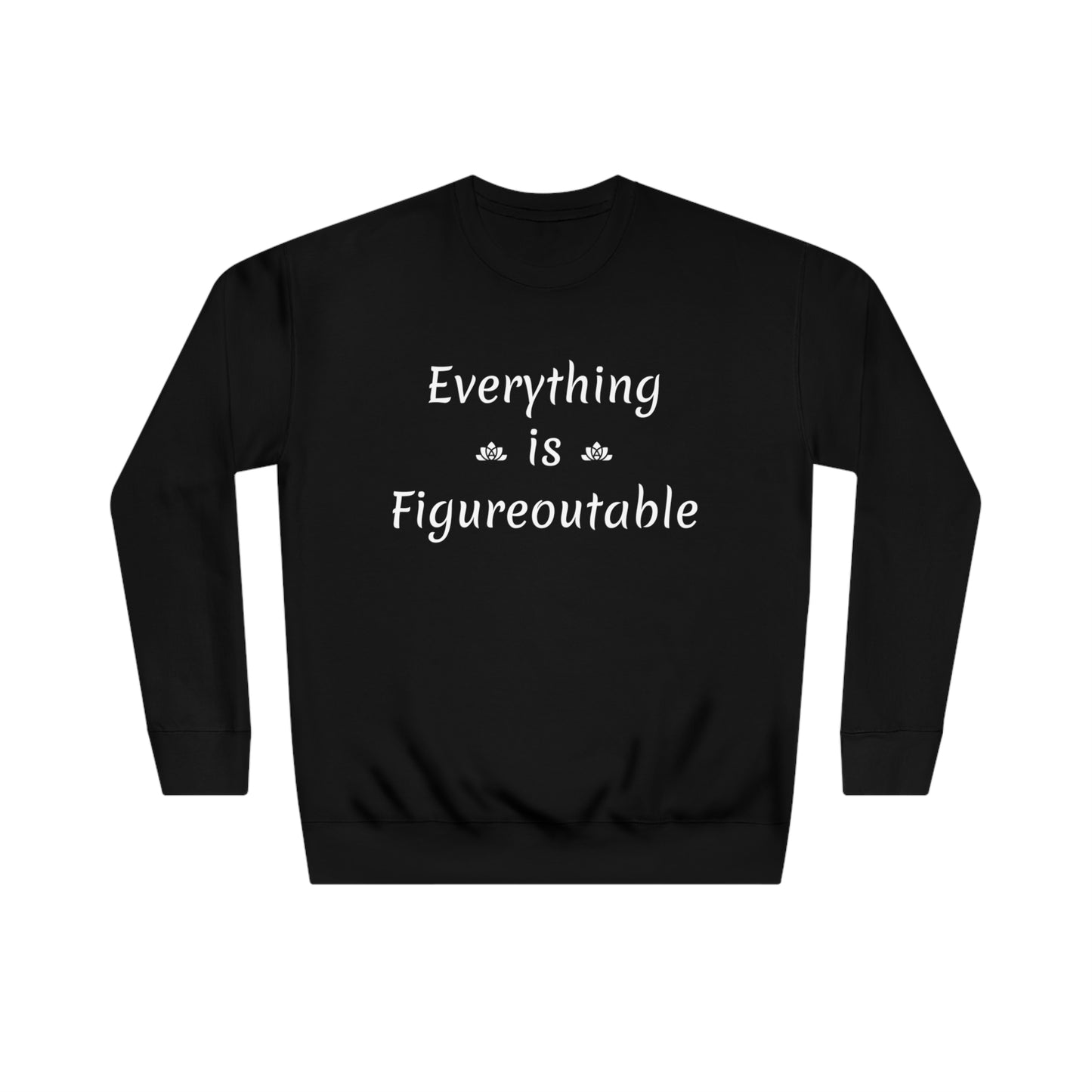 Everything Is Sweatshirt (Unisex)