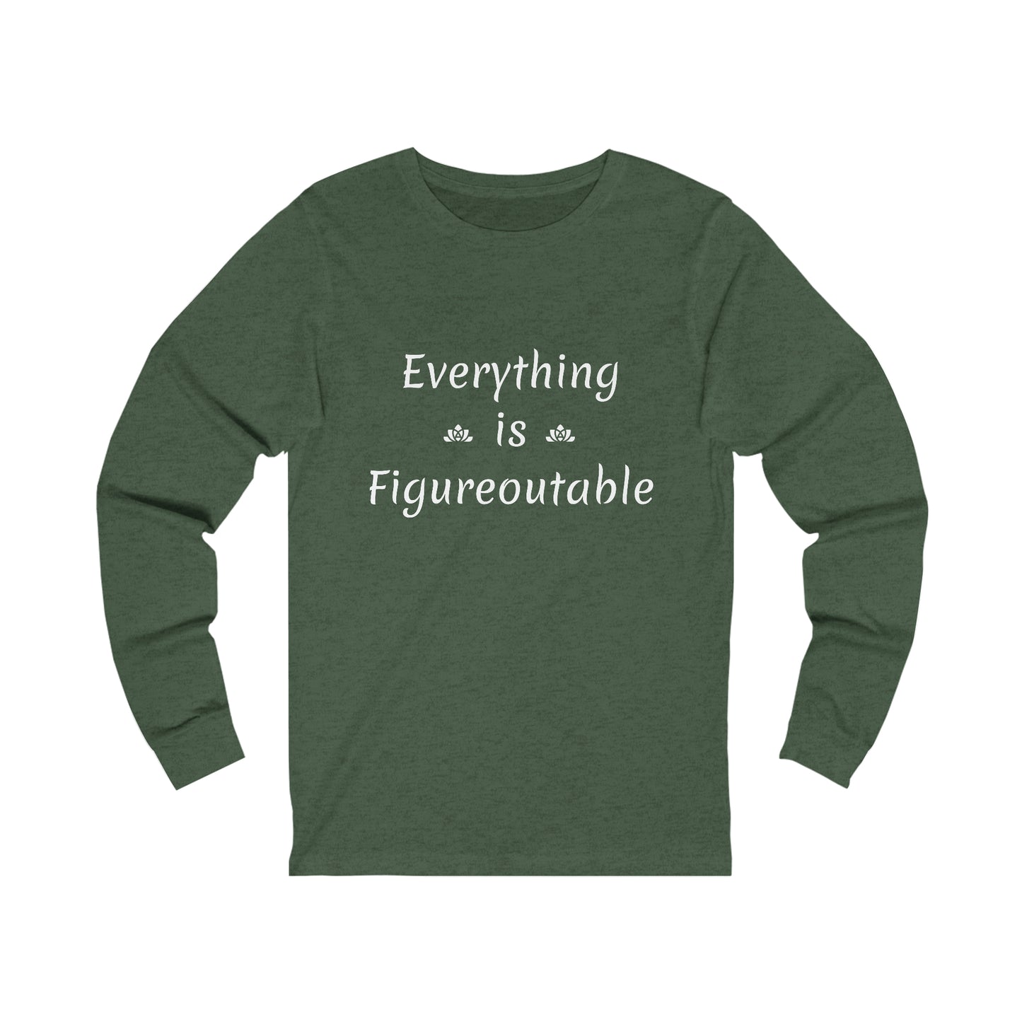 Everything Is Long Sleeve Tee (Unisex)