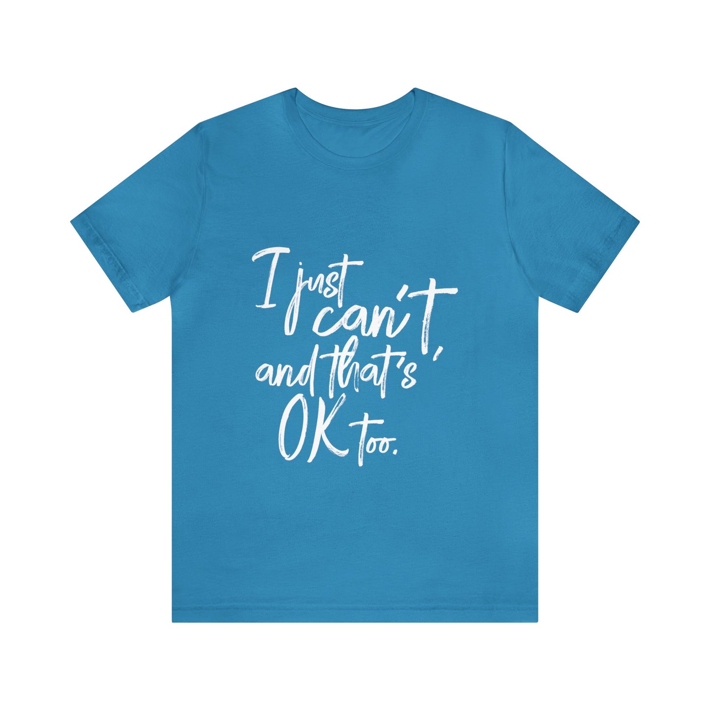 I Just Can't Short Sleeve T-Shirt (Unisex)