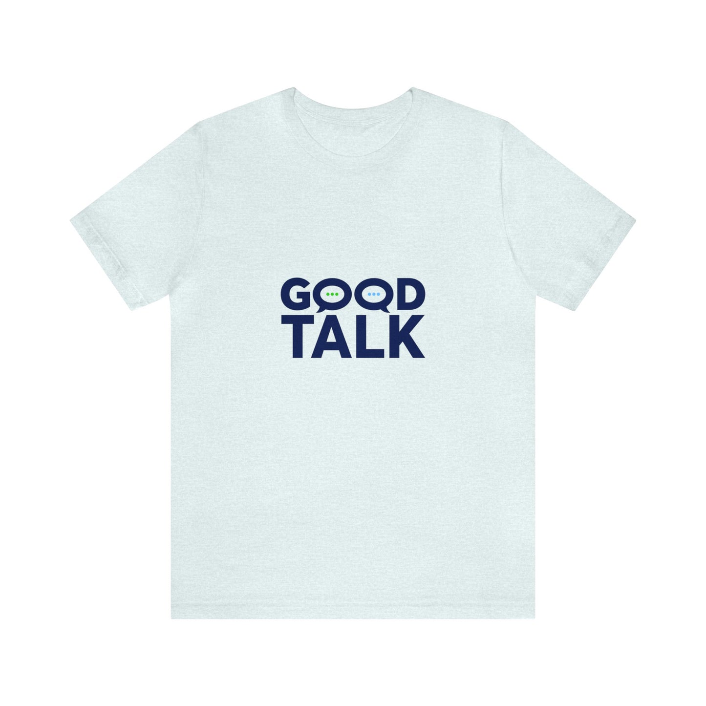 Good Talk Short Sleeve T-Shirt (Unisex)