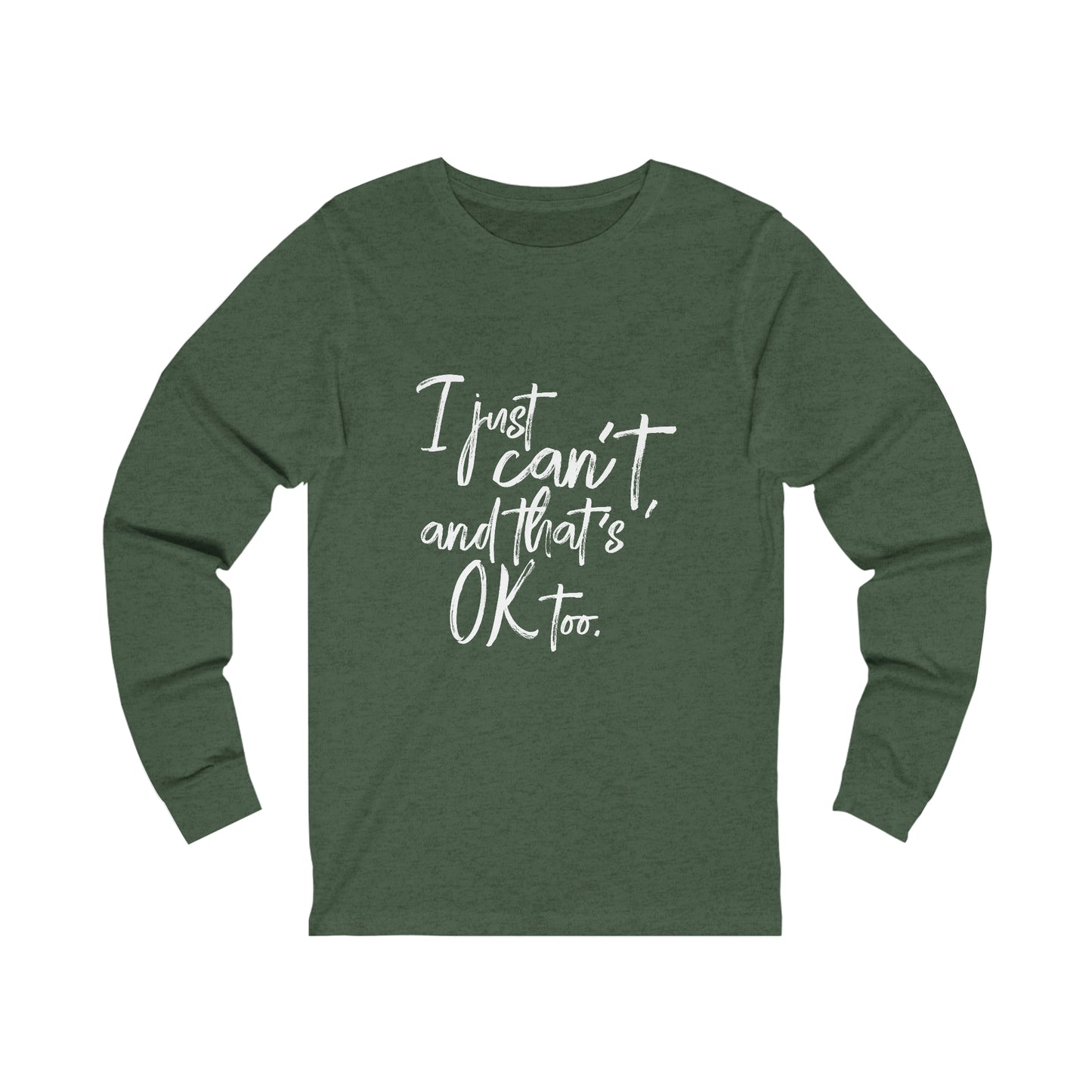 I Just Can't Long Sleeve Tee (Unisex)