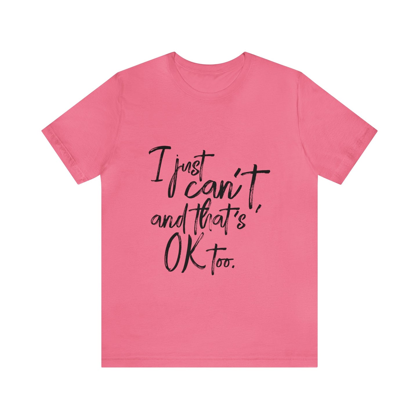 I Just Can't Short Sleeve T-Shirt (Unisex)