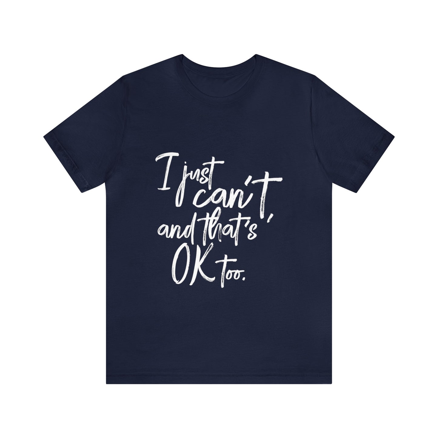I Just Can't Short Sleeve T-Shirt (Unisex)