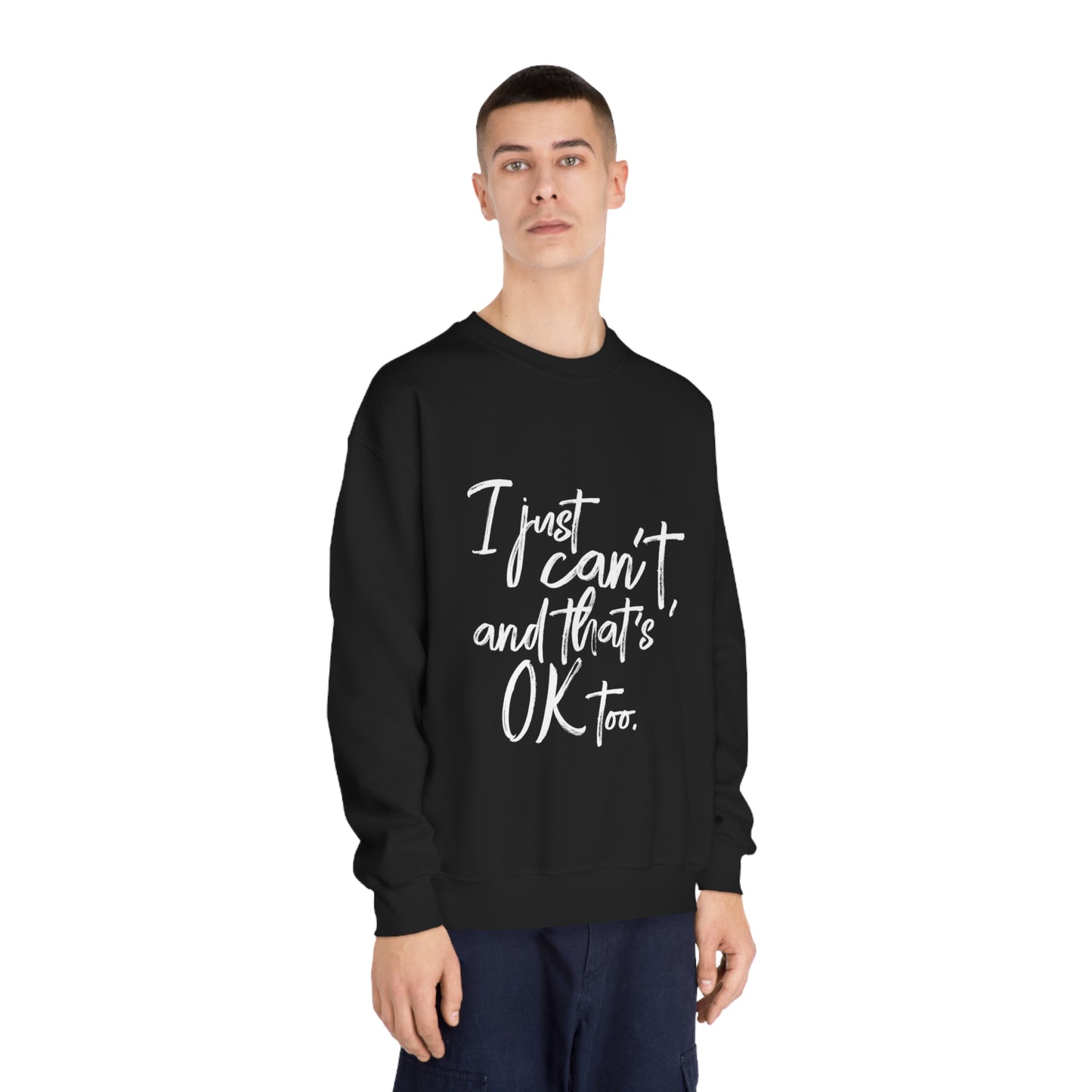 I Just Can't Sweatshirt (Unisex)