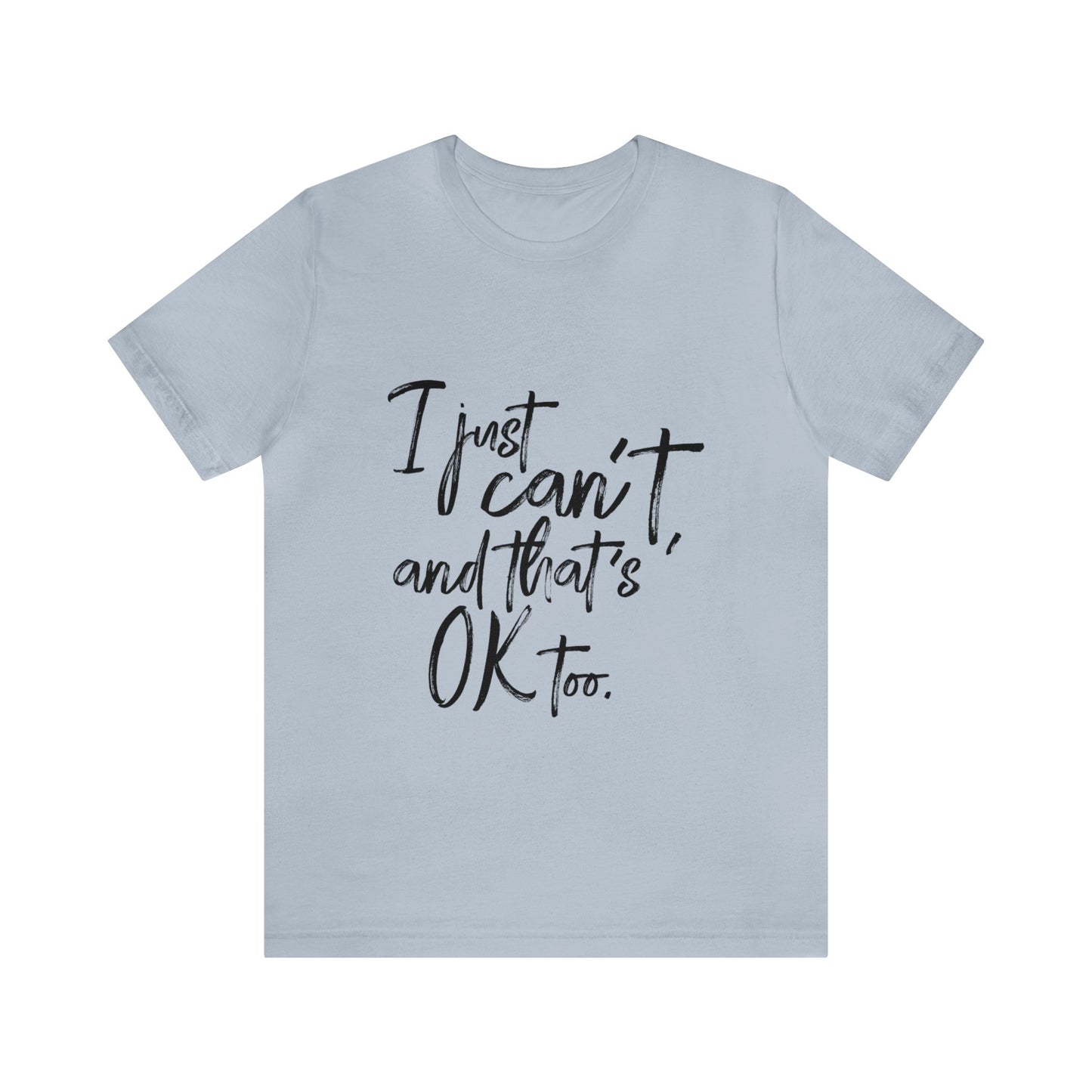 I Just Can't Short Sleeve T-Shirt (Unisex)