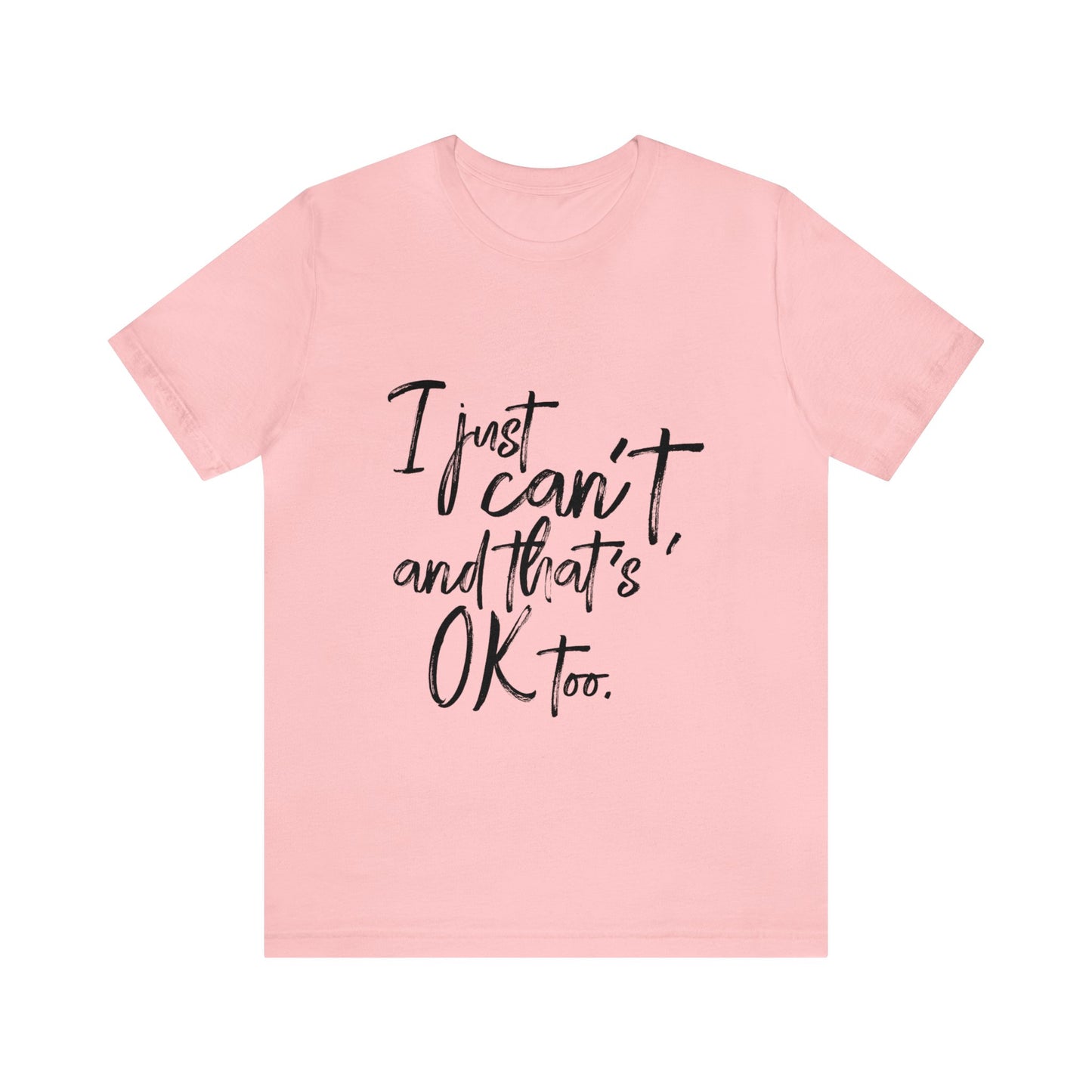 I Just Can't Short Sleeve T-Shirt (Unisex)