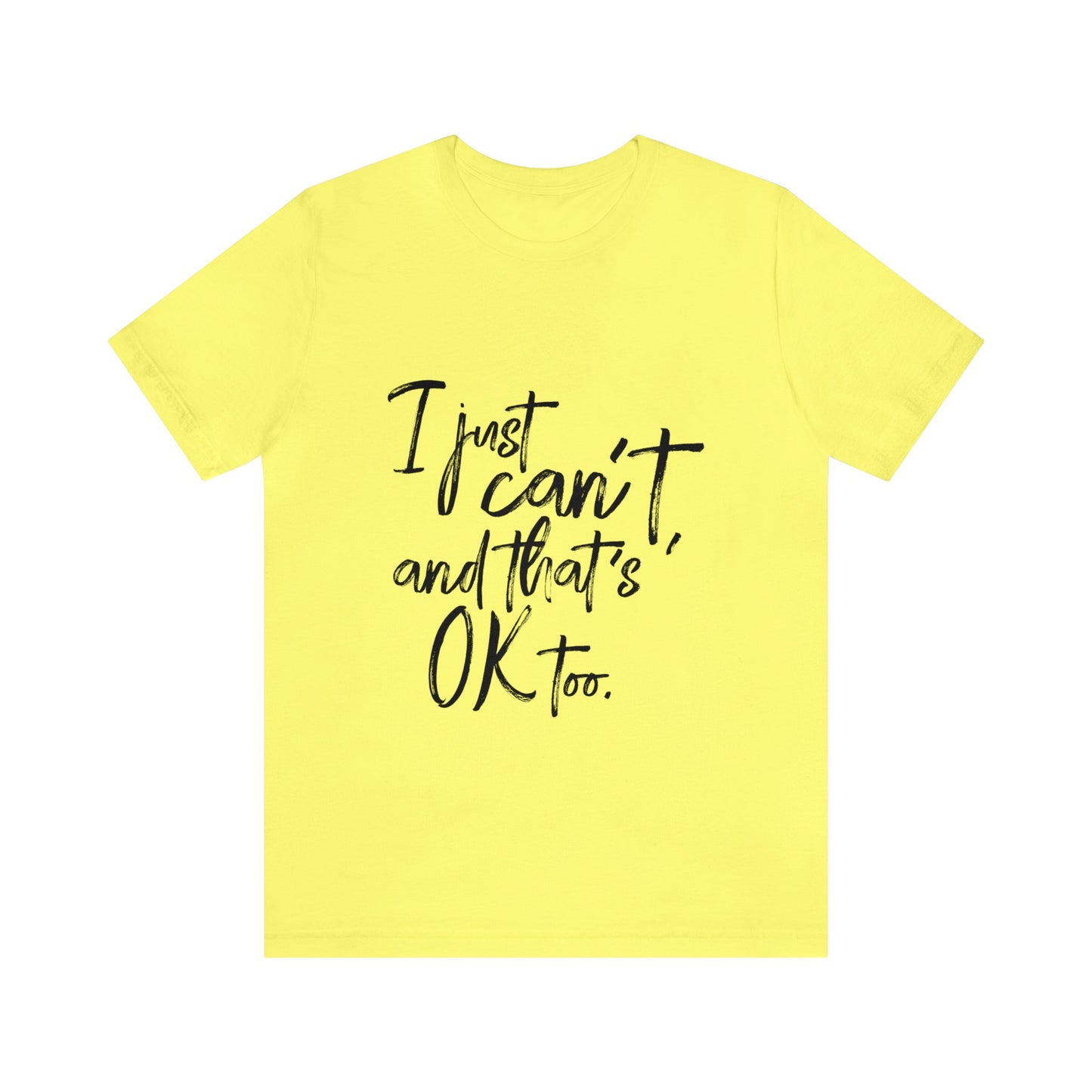 I Just Can't Short Sleeve T-Shirt (Unisex)