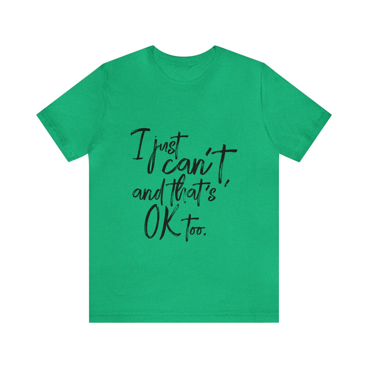 I Just Can't Short Sleeve T-Shirt (Unisex)