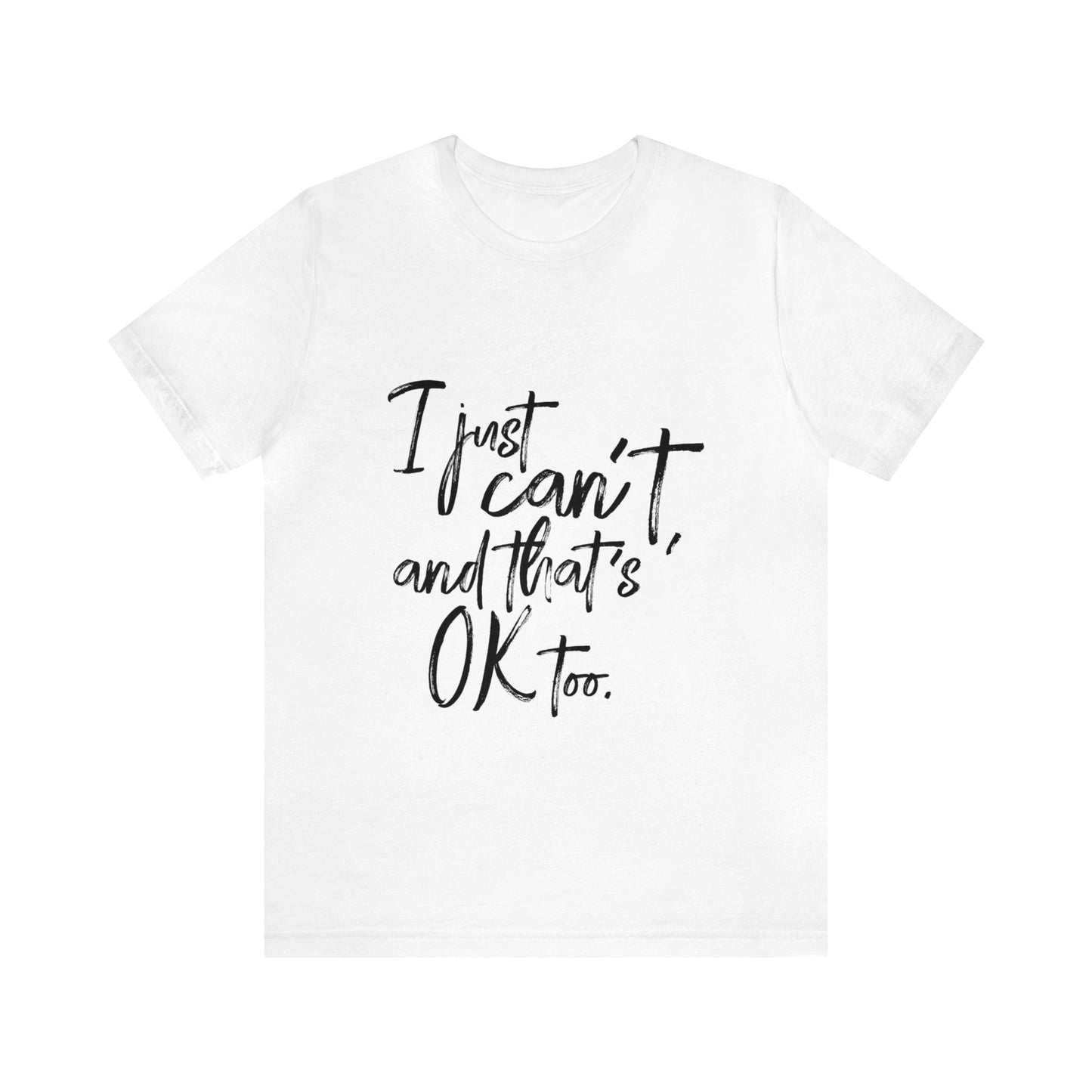 I Just Can't Short Sleeve T-Shirt (Unisex)