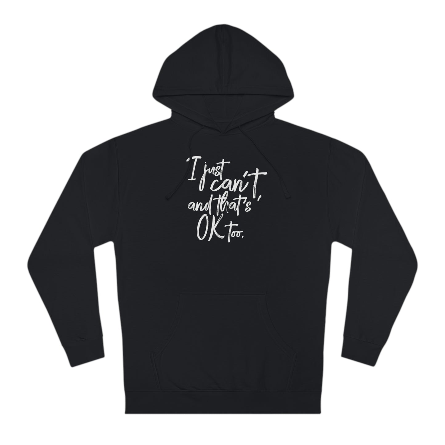 I Just Can't Hoodie (Unisex)