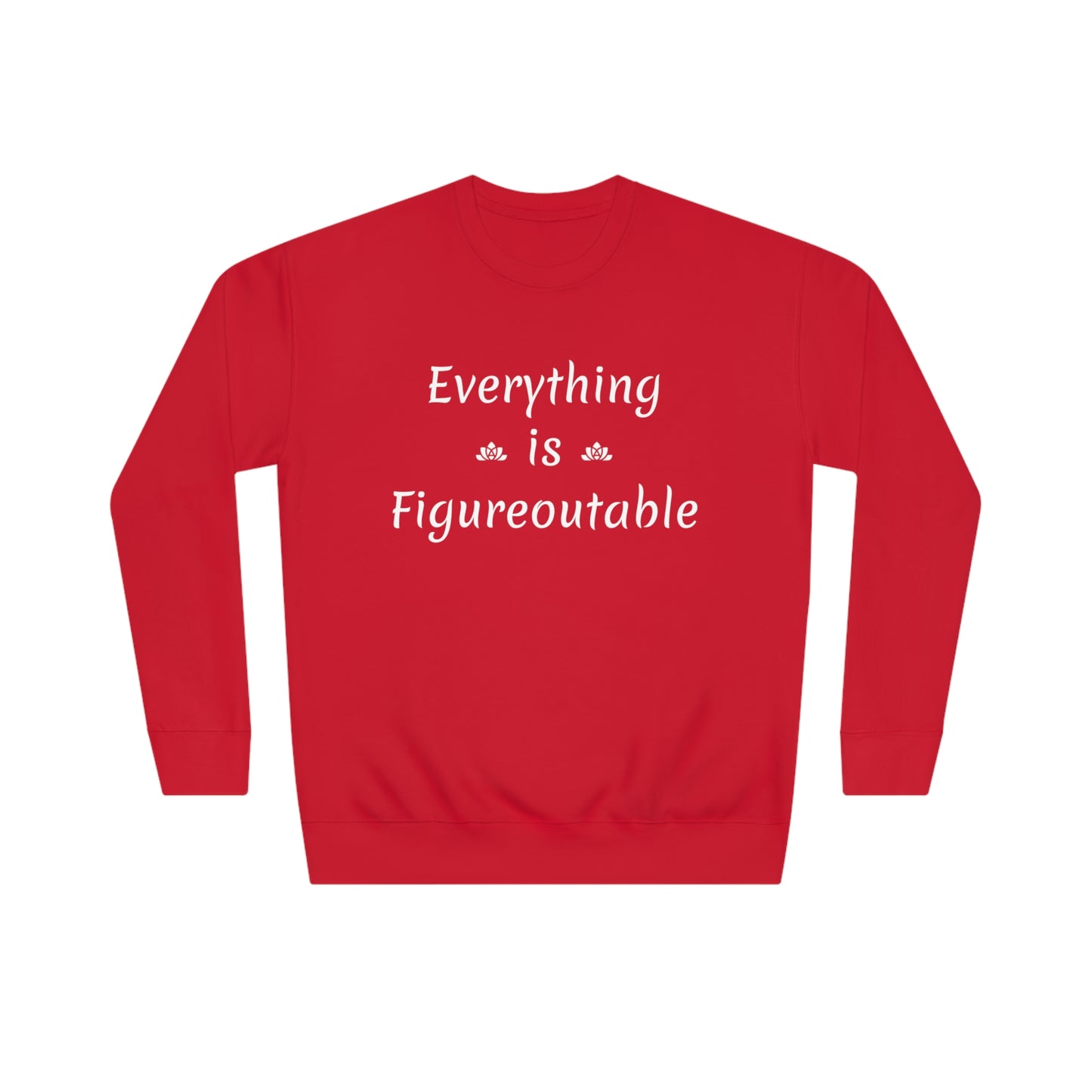 Everything Is Sweatshirt (Unisex)