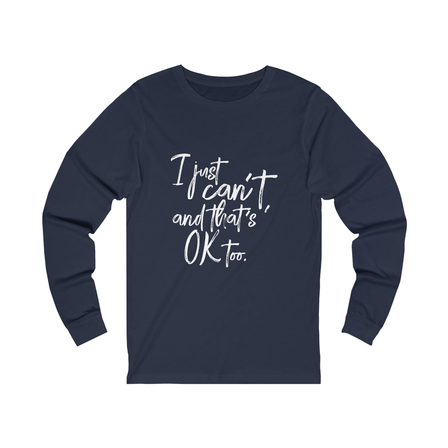 I Just Can't Long Sleeve Tee (Unisex)