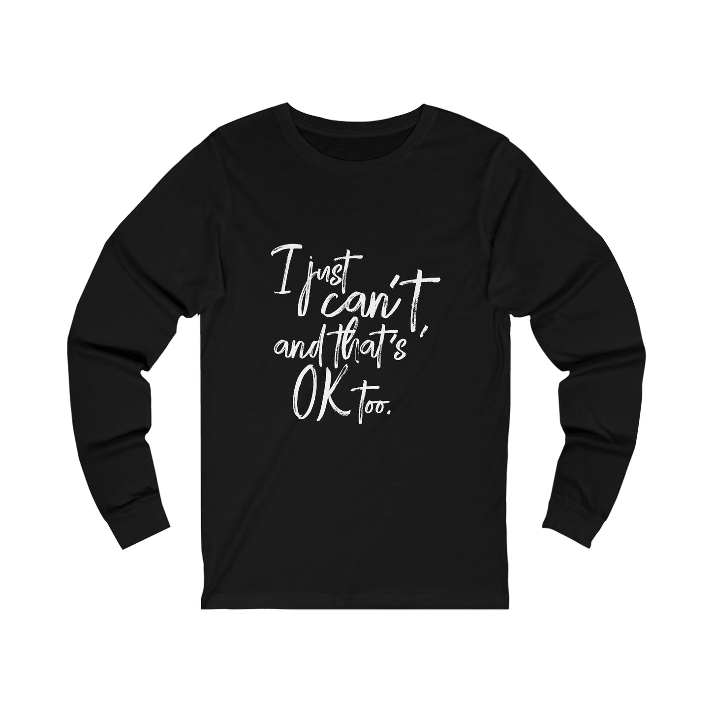 I Just Can't Long Sleeve Tee (Unisex)