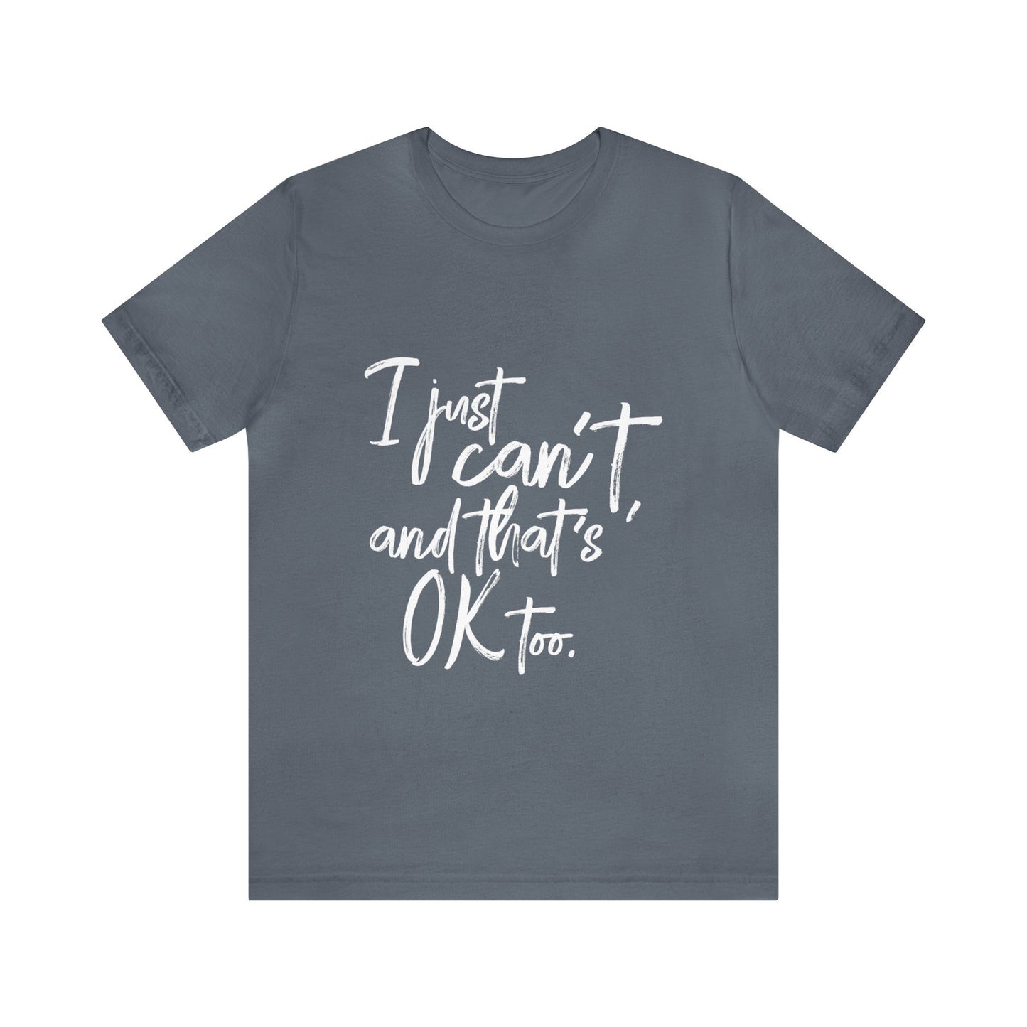 I Just Can't Short Sleeve T-Shirt (Unisex)