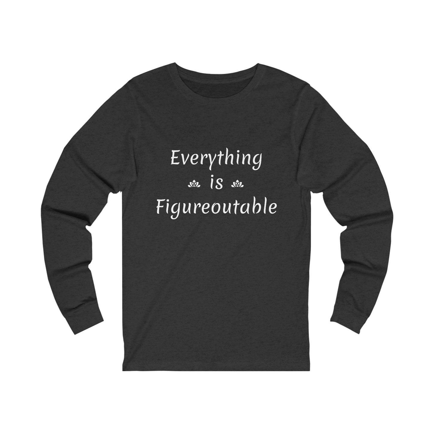 Everything Is Long Sleeve Tee (Unisex)