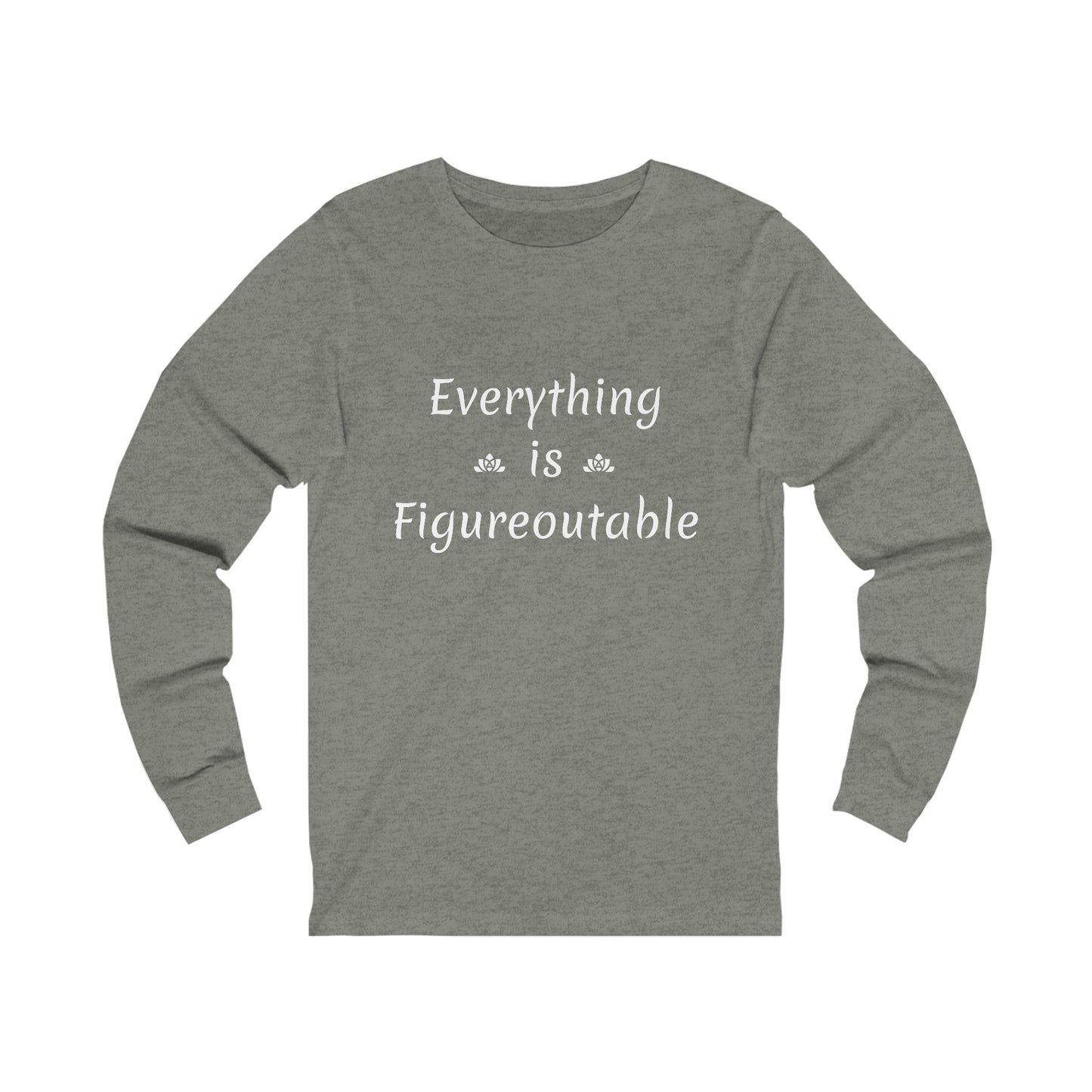 Everything Is Long Sleeve Tee (Unisex)