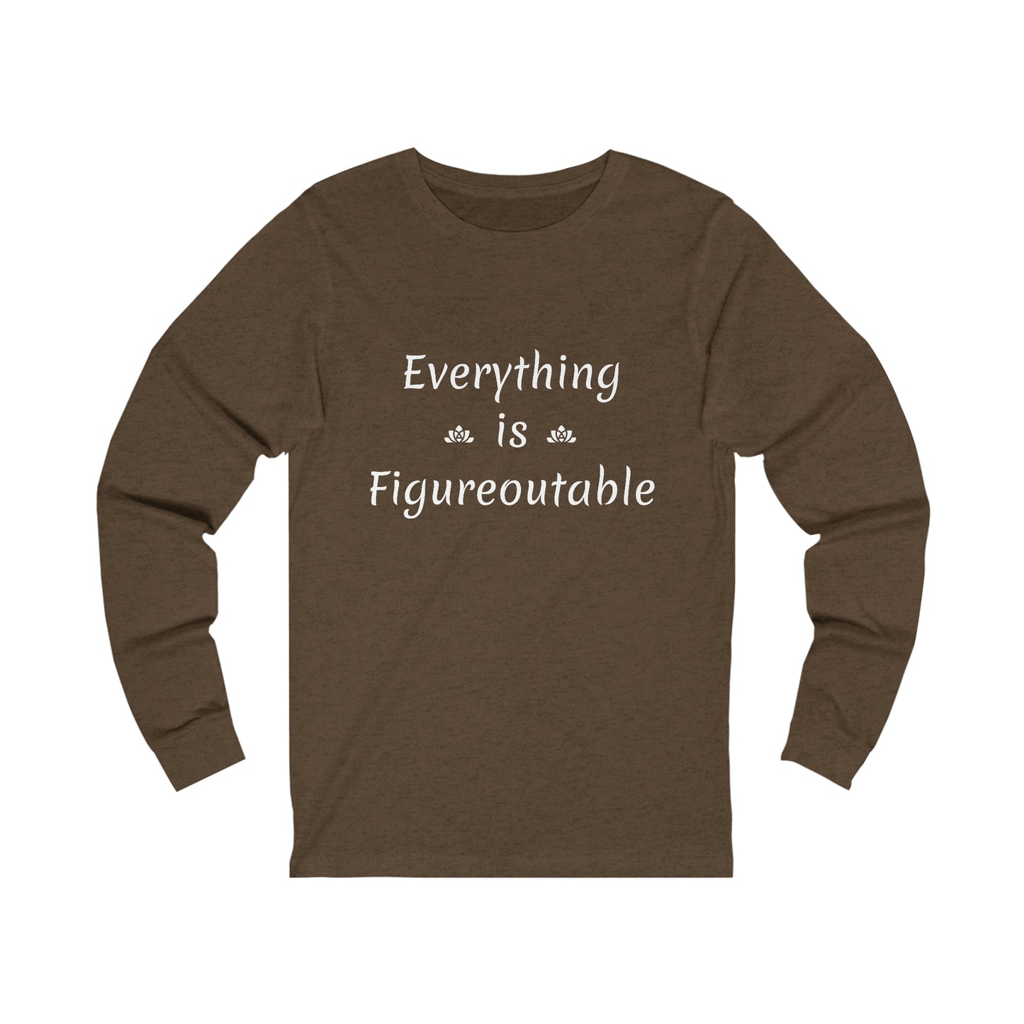 Everything Is Long Sleeve Tee (Unisex)