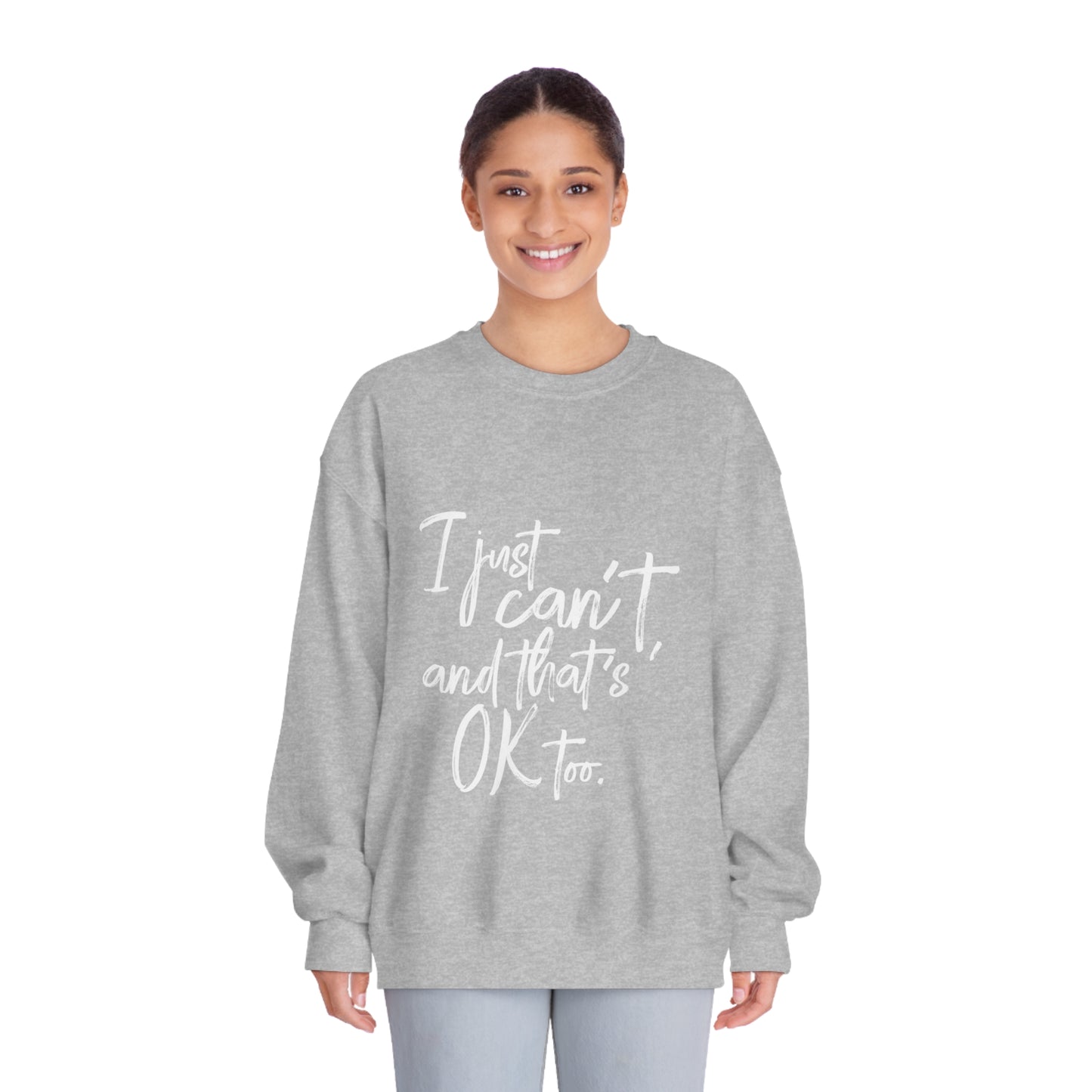 I Just Can't Sweatshirt (Unisex)