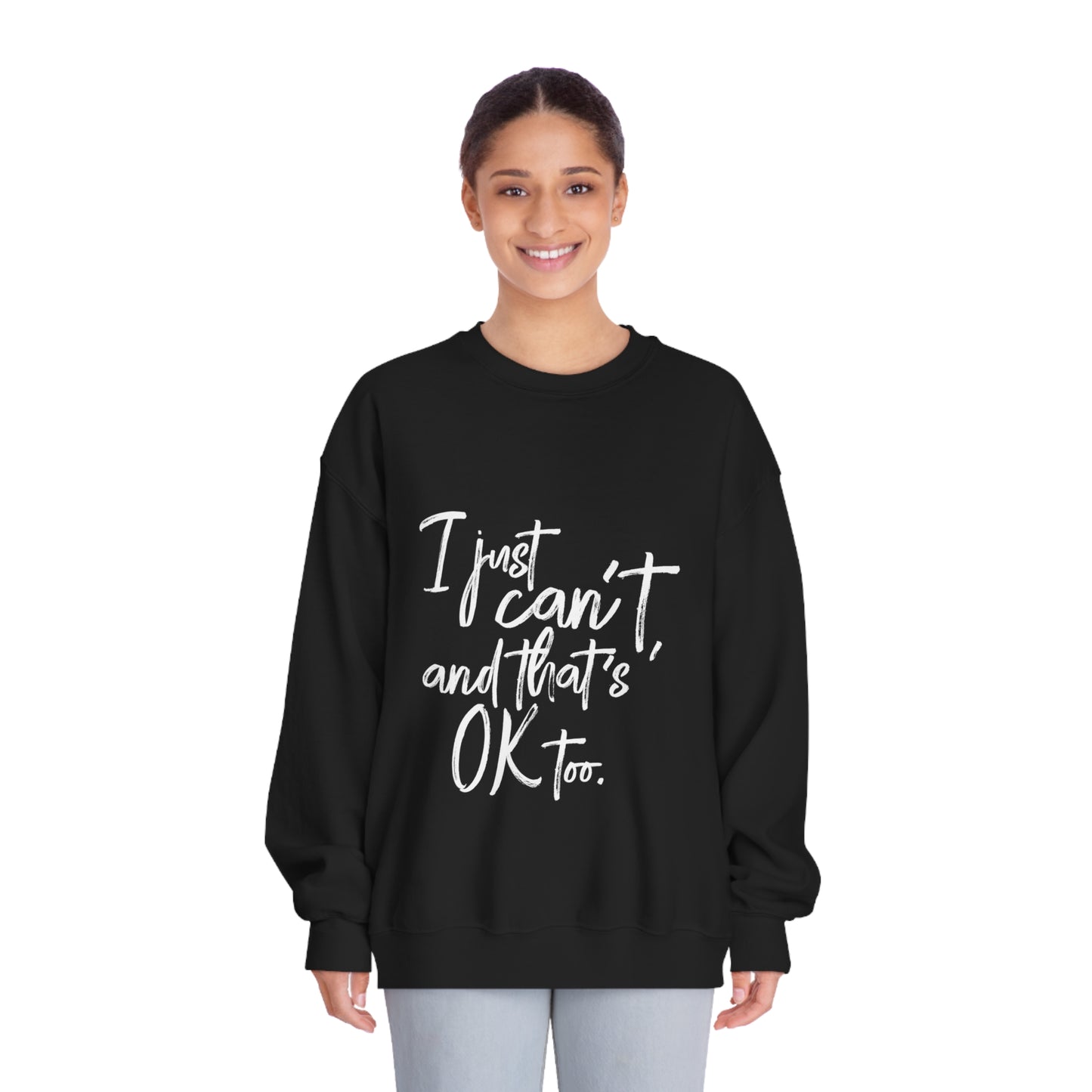 I Just Can't Sweatshirt (Unisex)