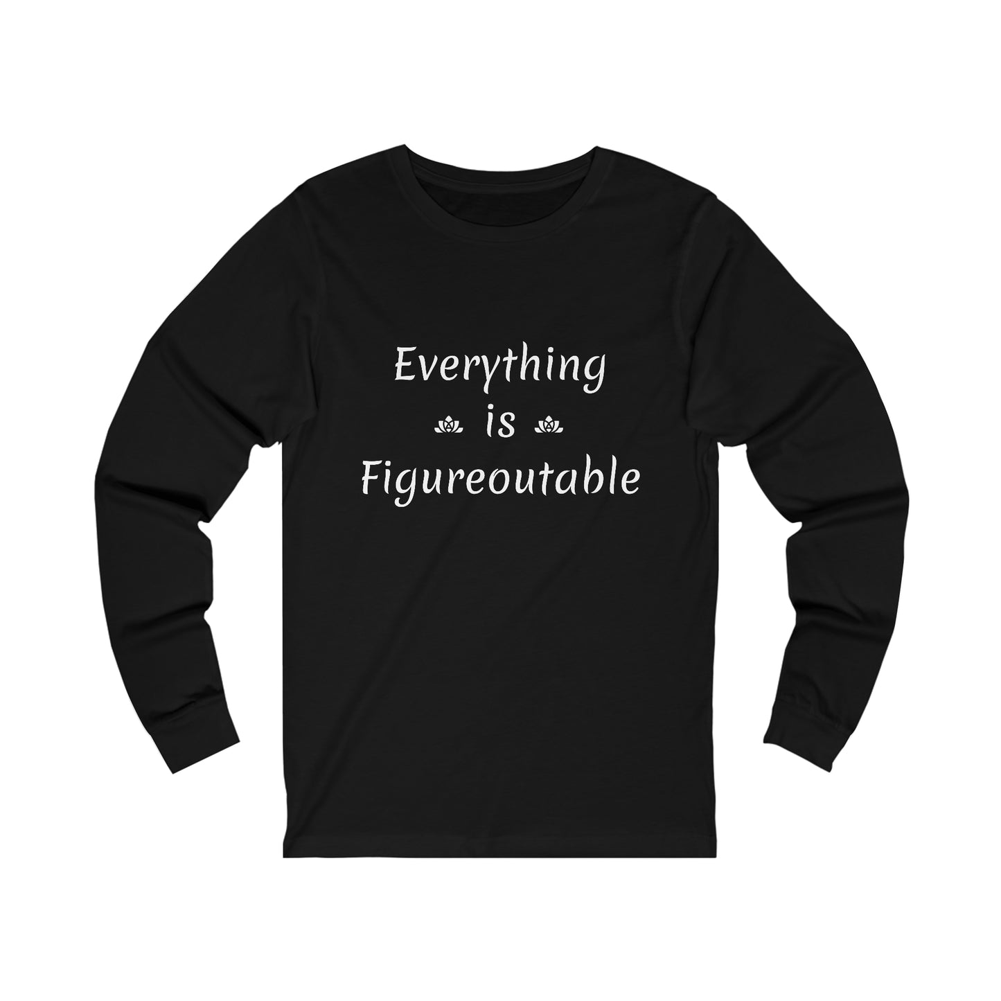 Everything Is Long Sleeve Tee (Unisex)