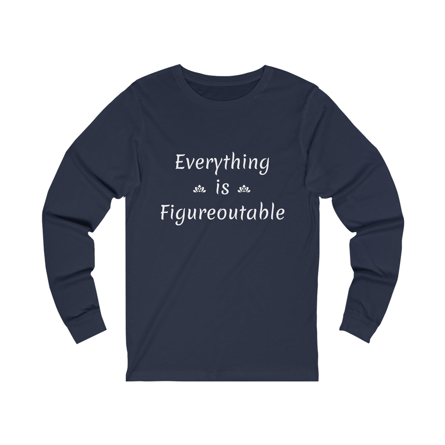 Everything Is Long Sleeve Tee (Unisex)