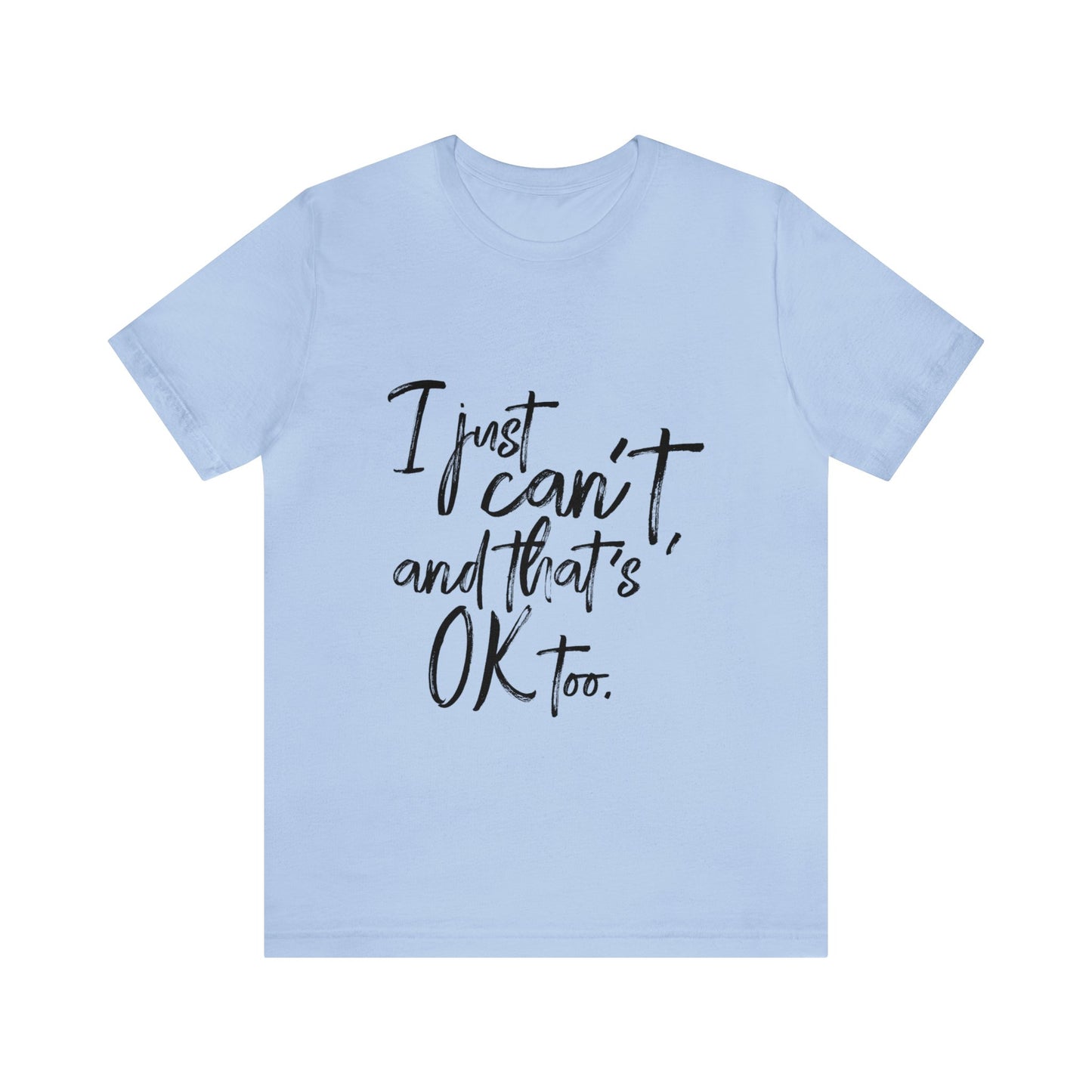 I Just Can't Short Sleeve T-Shirt (Unisex)