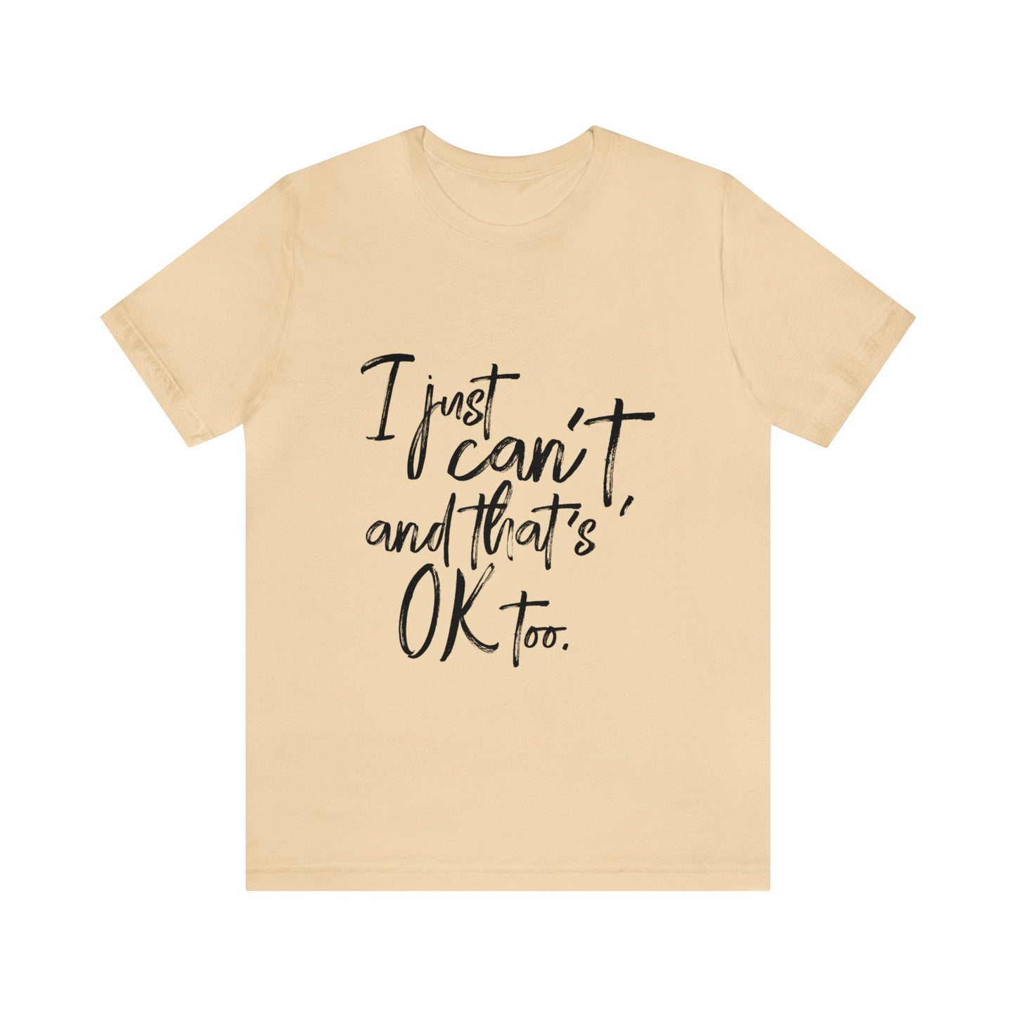 I Just Can't Short Sleeve T-Shirt (Unisex)