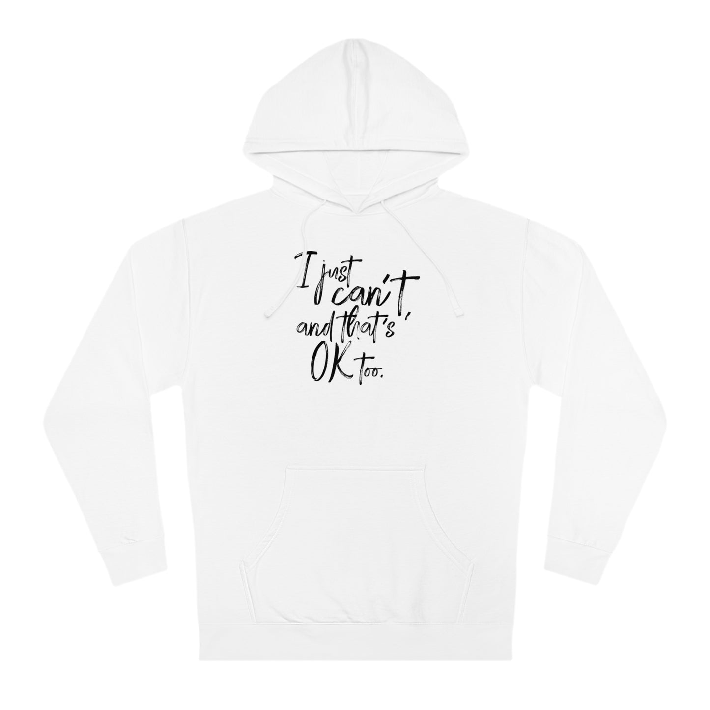 I Just Can't Hoodie (Unisex)