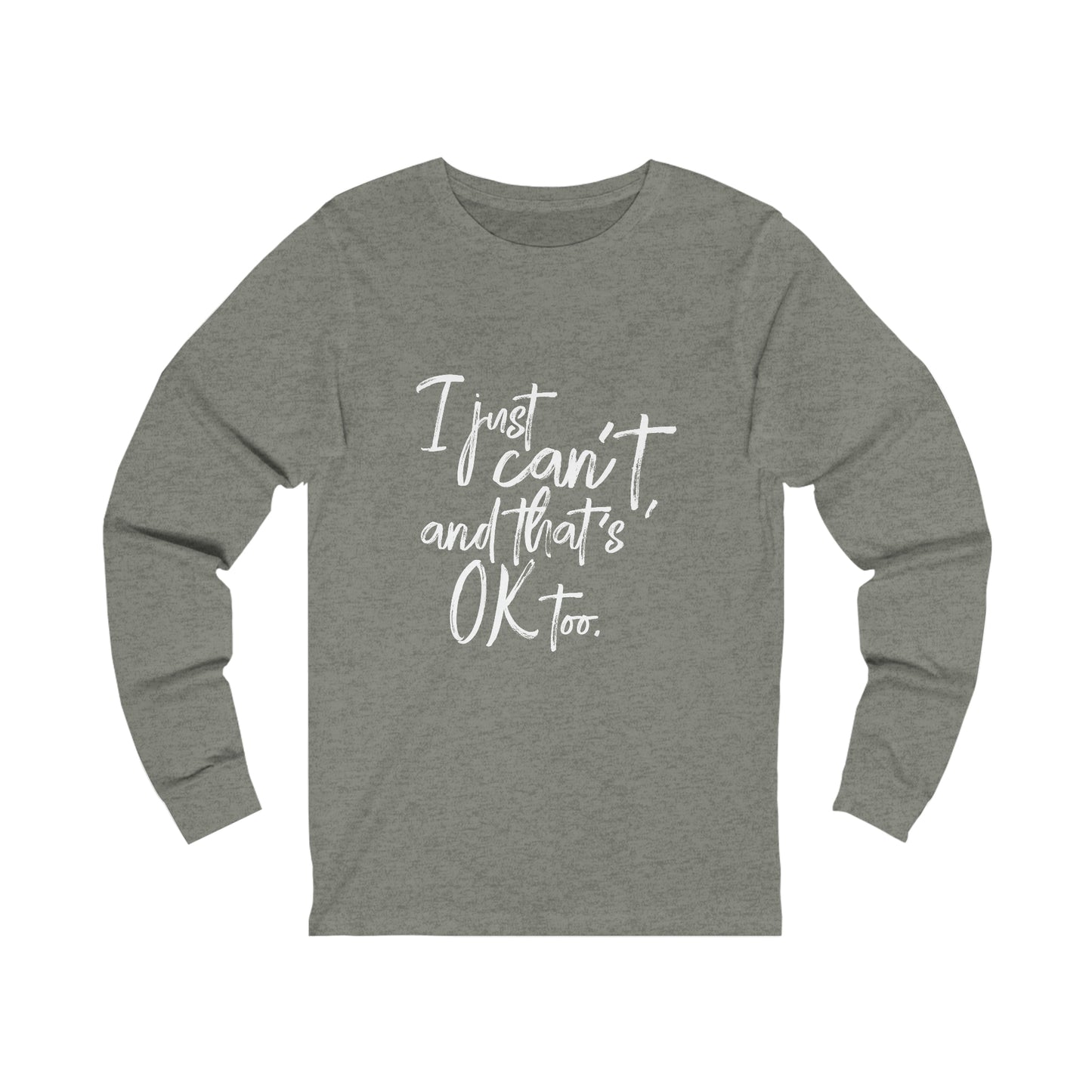 I Just Can't Long Sleeve Tee (Unisex)